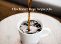 Minum Kopi Tanpa Gula Setiap Hari, Efeknya ?